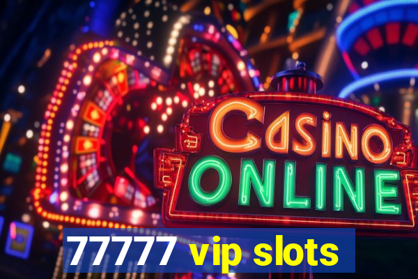 77777 vip slots